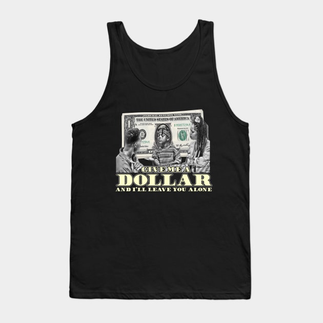 Give Me A Dollar And I'll Leave You Alone (B&W) Tank Top by The Dark Vestiary